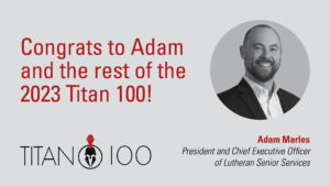 Lutheran Senior Services CEO Adam Marles Named 2023 St. Louis Titan 100
